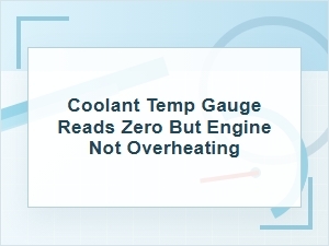 Coolant Temp Gauge Reads Zero but Engine Is Fine