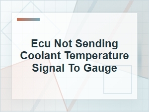 Ecu Not Sending Coolant Temperature Signal to Gauge