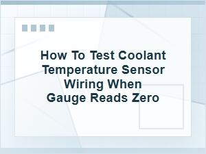 How to Test Coolant Temperature Sensor Wiring at Zero