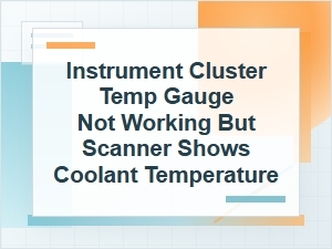 Temp Gauge Not Working but Scanner Shows Coolant Temp