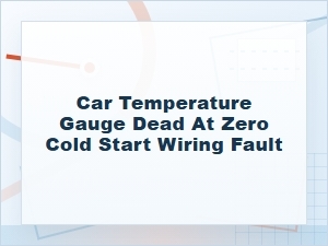 Car Temperature Gauge Stuck at Zero on Cold Start