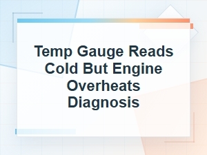 Temp Gauge Reads Cold but Engine Overheats Diagnosis