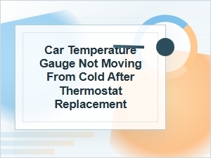 Car Temperature Gauge Stays Cold After Thermostat Fix