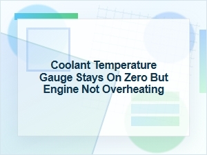 Coolant Temperature Gauge Stays on Zero Without Overheating