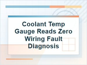 Coolant Temp Gauge Reads Zero: Wiring Fault Diagnosis