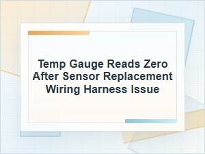 Temp Gauge Reads Zero After Sensor Replacement?